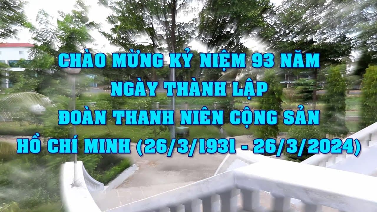 Chào mừng Kỷ niệm 93 năm Ngày thành lập Đoàn Thanh niên Cộng sản Hồ Chí Minh (26/3/1931 - 26/3/2024)